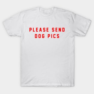 please send dog pics T-Shirt